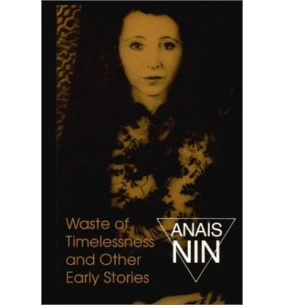 By Nin, Anais ( Author ) [ Waste of Timelessness: And Other Early Stories ] Dec - 1993 { Paperback }