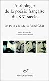Anthologie de la poésie française du 20e siècle : De Paul Claudel à René Char