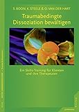 Traumabedingte Dissoziation bewältigen: Ein Skills-Training für Klienten und ihre Therapeuten. Mit CD by Suzette Boon, Kathy Steele