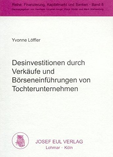 Desinvestitionen durch Verkäufe und Börseneinführungen von Tochterunternehmen. Eine empirische Untersuchung der Bewertung am deutschen Kapitalmarkt (Finanzierung, Kapitalmarkt und Banken; Bd. 8)