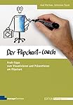 Der Flipchart-Coach. Profi-Tipps zum Visualisieren und Präsentieren am Flipchart (Edition Training aktuell)