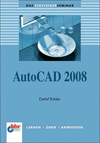 AutoCAD 2008 (DAS EINSTEIGERSEMINAR)