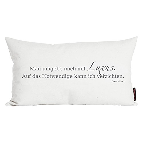 Kissen ca. 30x50 cm Zitat "Man umgebe mich mit Luxus…" aus der Serie Zitate im angesagten Siebdruck (kuschelig gefüllt) Farbe Elfenbein 1 Stück