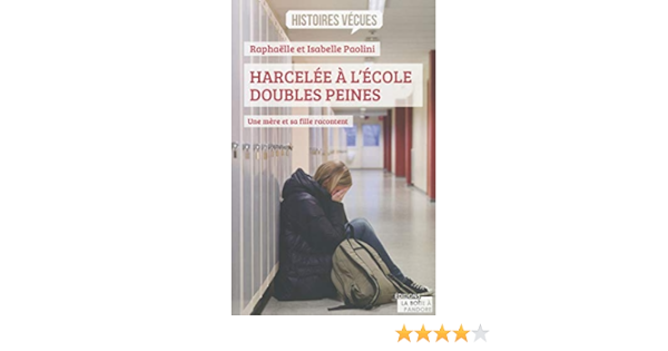 Amazon Fr Harcelee A L Ecole Doubles Peines Une Mere Et Sa Fille Racontent Paolini Raphaelle Paolini Isabelle Livres