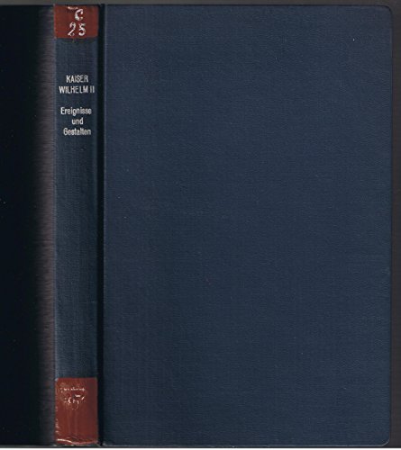 Kaiser Wilhelm II. Ereignisse und Gestalten aus den Jahren 1878 - 1918
