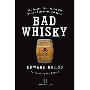 Bad Whisky: The Scandal That Created the World's Most Successful Spirit by Edward Burns (2009-10-21)