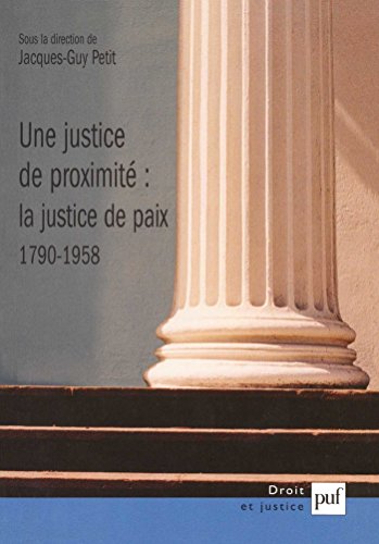 Une justice de proximité : la Justice de paix, 1790-1958 francais