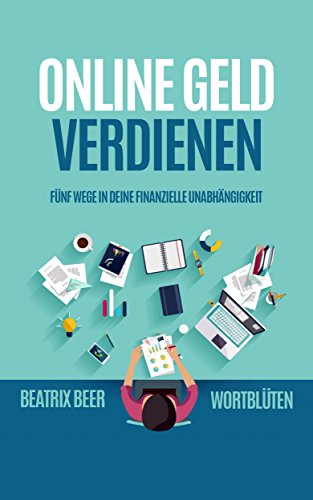 Online Geld verdienen: Fünf Wege in deine finanzielle Unabhängigkeit
