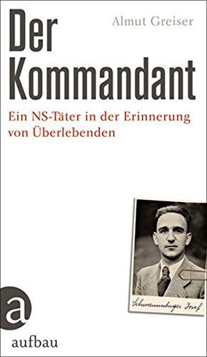 Der Kommandant: Ein NS-TÃ¤ter in der Erinnerung von Ãœberlebenden by Almut Greiser (2011-03-15)