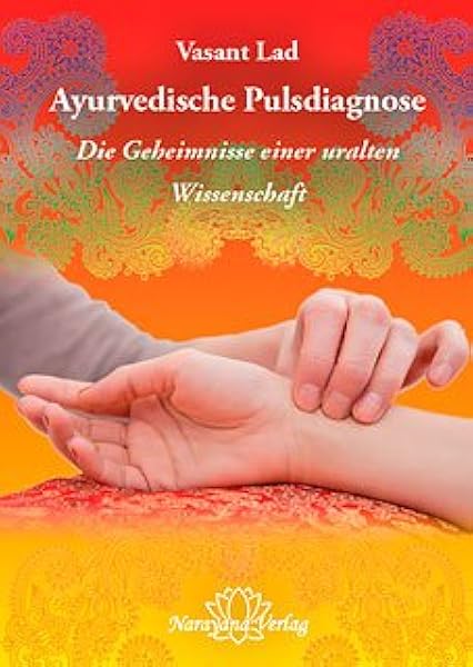 Ayurvedische Pulsdiagnose Die Geheimnisse Einer Uralten Wissenschaft Amazon De Lad Vasant Bucher
