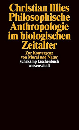 Download Philosophische Anthropologie im biologischen Zeitalter: Zur Konvergenz von Moral und Natur (suhrkamp taschenbuch wissenschaft) Download Philosophische Anthropologie im biologischen Zeitalter: Zur Konvergenz von Moral und Natur (suhrkamp taschenbuch wissenschaft)