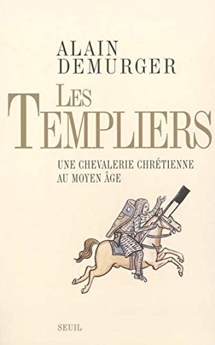 Les Templiers. Une chevalerie chrétienne au Moyen Age (Histoire) Les Templiers. Une chevalerie chrétienne au Moyen Age (Histoire)