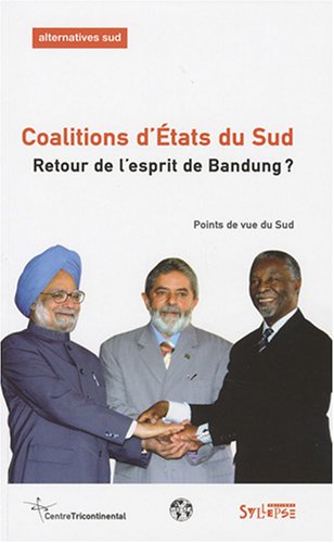 Alternatives Sud, Volume 14-2007/3 : Coalitions d'Etats du Sud : retour de l'esprit de Bandung? : Points de vue du sud