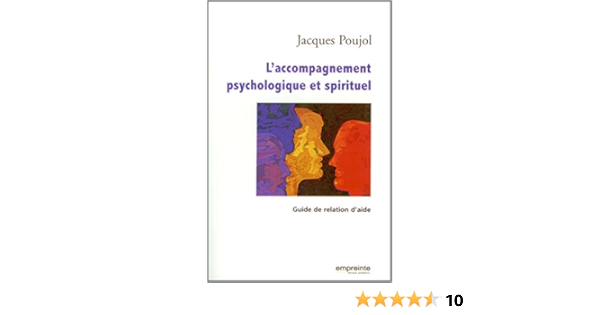 Amazon Fr L Accompagnement Psychologique Et Spirituel Guide De Relation D Aide Poujol Jacques Livres