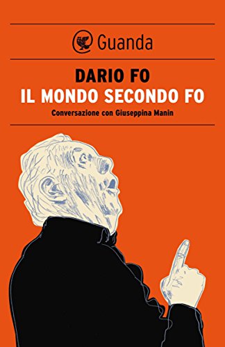 Download Il mondo secondo Fo: Conversazione con Giuseppina Manin Download Il mondo secondo Fo: Conversazione con Giuseppina Manin