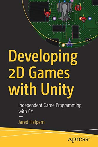 Developing 2D Games with Unity: Independent Game Programming with C# por Jared Halpern