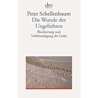 Die Wunde der Ungeliebten: Blockierung und Verlebendigung der Liebe