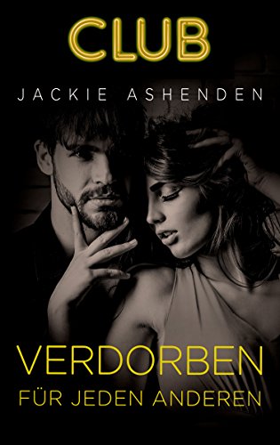 Verdorben fÃ¼r jeden anderen: Erotischer Roman (Club 6) von [Ashenden, Jackie]