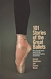 101 Stories of the Great Ballets: The scene-by-scene stories of the most popular ballets, old and new (Dolphin Book) by 