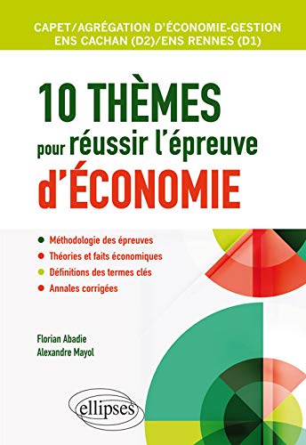 10 Thèmes pour Réussir l'Épreuve d'Économie CAPET/AGRÉGATION d'Économie-Gestion ENS Cachan/ENS Rennes 10 Thèmes pour Réussir l'Épreuve d'Économie CAPET/AGRÉGATION d'Économie-Gestion ENS Cachan/ENS Rennes