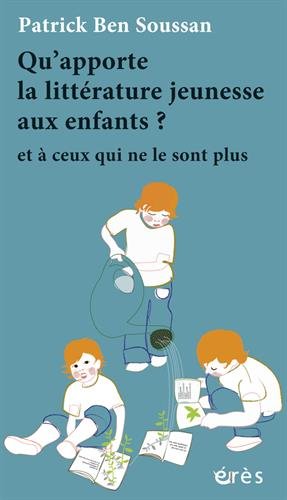 couverture de : Qu'apporte la litt&eacute;rature jeunesse aux enfants ? et &agrave; ceu...