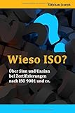 WIESO ISO?: Über Sinn und Unsinn bei Zertifizierungen nach ISO 9001 und co. by 