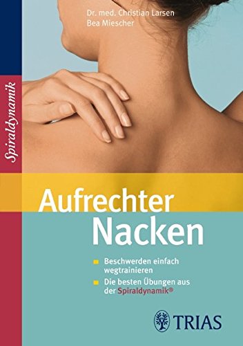 Download Aufrechter Nacken: Beschwerden einfach wegtrainieren. Die besten Übungen aus der Spiraldynamik Download Aufrechter Nacken: Beschwerden einfach wegtrainieren. Die besten Übungen aus der Spiraldynamik