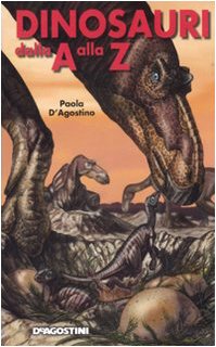 Dinosauri dalla A alla Z. Ediz. illustrata libro