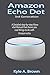 Produktbild Amazon Echo Dot 3rd Generation: A Detailed step-by-step Alexa vital Manual that shows you cool things to do with Amazon echo