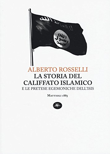 La storia del califfato islamico e le pretese egemoniche dell'Isis libro