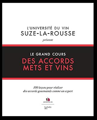 Le grand cours des accords mets et vins: 100 leçons pour réaliser des accords gourmands comme un expert