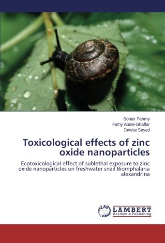 Toxicological effects of zinc oxide nanoparticles: Ecotoxicological effect of sublethal exposure to zinc oxide nanoparticles on freshwater snail Biomphalaria alexandrina