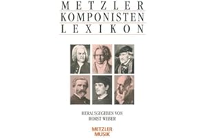 Metzler Komponisten Lexikon: 340 werkgeschichtliche Porträts