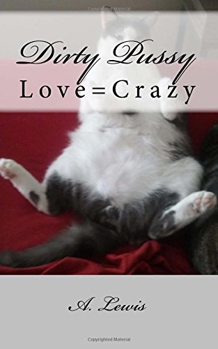 Dirty pussy: love=crazy