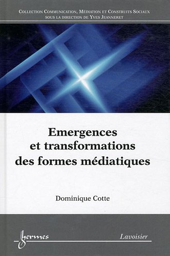 Emergences et transformations des formes médiatiques Emergences et transformations des formes médiatiques