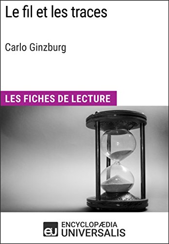 Le Fil et les traces de Carlo Ginzburg: Les Fiches de Lecture d'Universalis