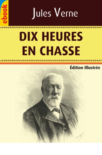 Dix heures en chasse (Illustré - Innédit)