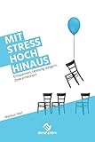 Mit Stress hoch hinaus: Entspannen, Leistung steigern, Ziele erreichen! by