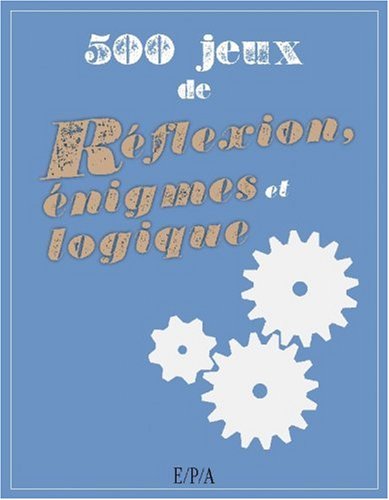 500 Jeux de réflexion, énigmes et logique