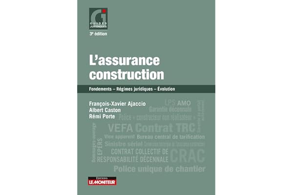 L'assurance construction: Fondements - Régimes juridiques - Évolution