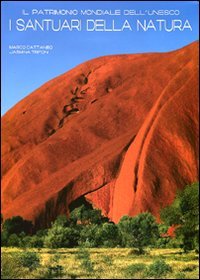 Il patrimonio mondiale dell'Unesco. I santuari della natura. Ediz. illustrata Il patrimonio mondiale dell'Unesco. I santuari della natura. Ediz. illustrata
