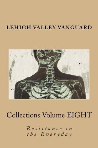 Lehigh Valley Vanguard Collections Volume EIGHT: Resistance in the Everyday: Volume 8