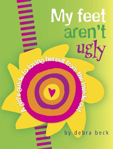 My Feet Aren't Ugly!: A Girl's Guide to Loving Herself from the Inside Out livre