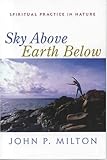 Sky Above, Earth Below: Spiritual Practice in Nature by 