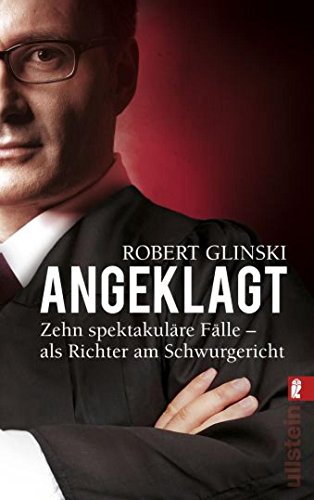 Angeklagt: Zehn spektakuläre Fälle - als Richter am Schwurgericht (0)
