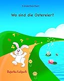 Kinderbucher: Wo sind die Ostereier?: Ostern bilderbuch,Ostern bücher,Frohe Ostern,Ostern für kinder,Osterhase,Osterhasen bilderbuch,Osterhasenbuch ... :Kinderbücher Sammlung (Zählen), Band 10) by 