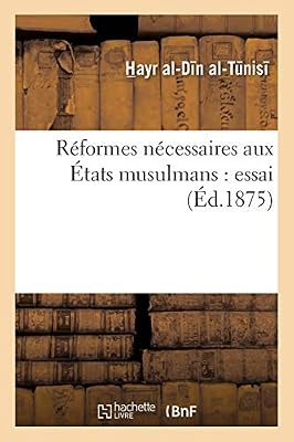Réformes nécessaires aux États musulmans : essai formant la première partie de l'ouvrage: politique et statistique intitulé 'la plus sûre direction pour connaître l'état des nations'