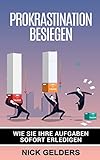 Prokrastination: Wie Sie Ihre Aufgaben sofort erledigen by 