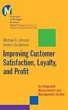 Improving Customer Satisfaction, Loyalty, and Profit: An Integrated Measurement and Management System (J-B University of Michigan Business School Management Series) by Matthew D. Johnson, Anders Gustafsson