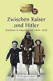 Image de Zwischen Kaiser und Hitler. Kindheit in Deutschland 1914-1933. Geschichten und Berichte von Zeitzeugen
